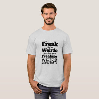 Funny Tshirt I'm a Freak She a Weirdo & We Love It