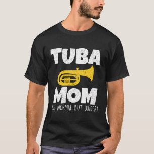 Funny Tuba Mom Like Normal But Louder Marching Ban T-Shirt