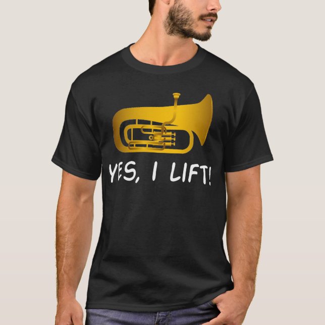 Funny Tuba Shirt - Tuba Gifts - Yes I Lift (Front)