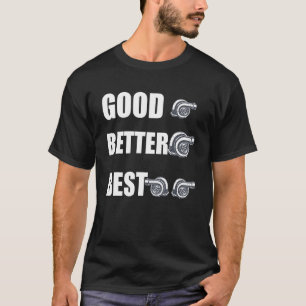 Funny Turbo Charger Turbocharged Good Better Best T-Shirt