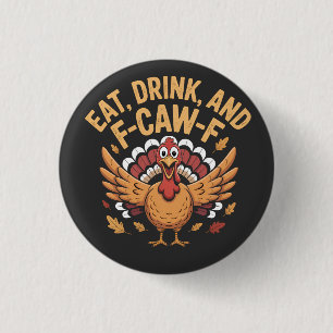 Funny Turkey Eat Drink And F-Caw-F Cawing   1 Inch Round Button