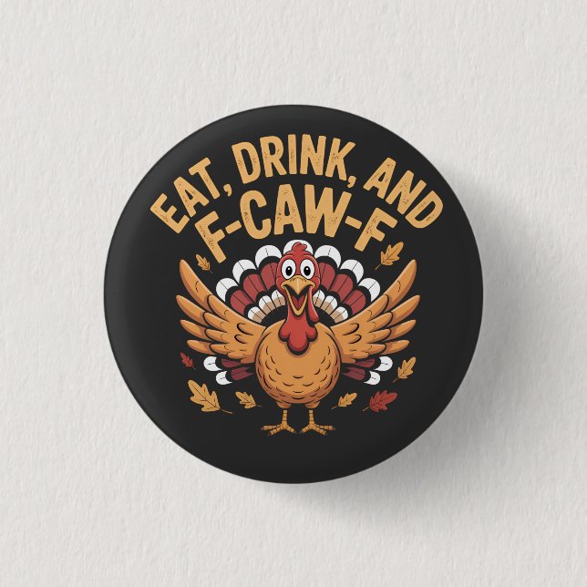 Funny Turkey Eat Drink And F-Caw-F Cawing   1 Inch Round Button (Front)