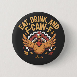 Funny Turkey Eat Drink And F-Caw-F Cawing   2 Inch Round Button