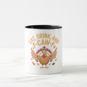 Funny Turkey Eat Drink And F-Caw-F Cawing Mug