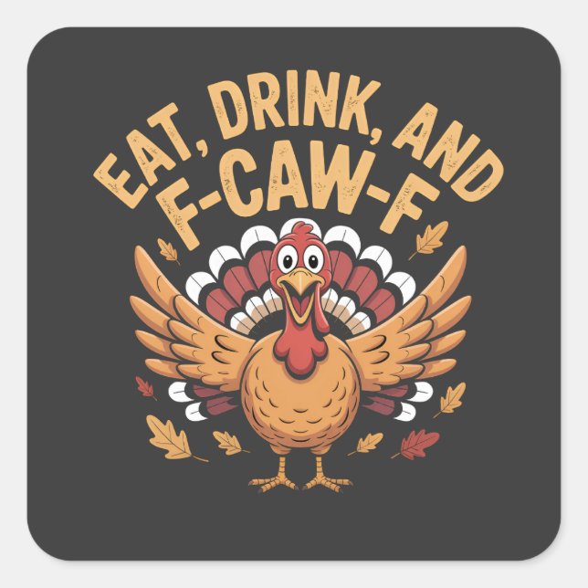 Funny Turkey Eat Drink And F-Caw-F Cawing   Square Sticker (Front)