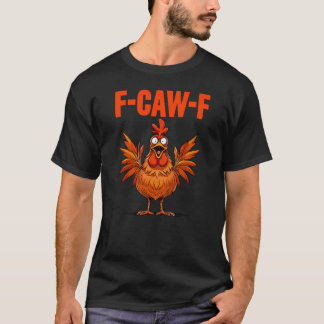 Funny Turkey F-CAW-F Thanksgiving Chicken T-Shirt