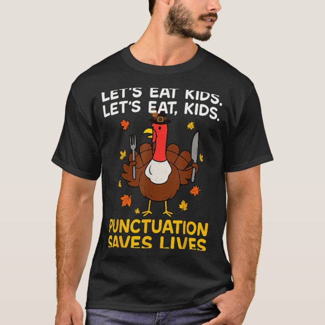 Funny Turkey Grammar Thanksgiving For Men Women Ki T-Shirt (Front)