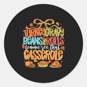 Funny Turkey Gravy Beans And Rolls Let Me See That Classic Round Sticker