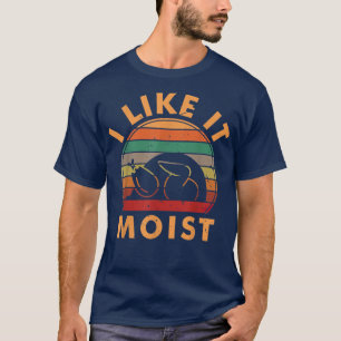 Funny Turkey I Like It Moist Thanksgiving Dinner F T-Shirt