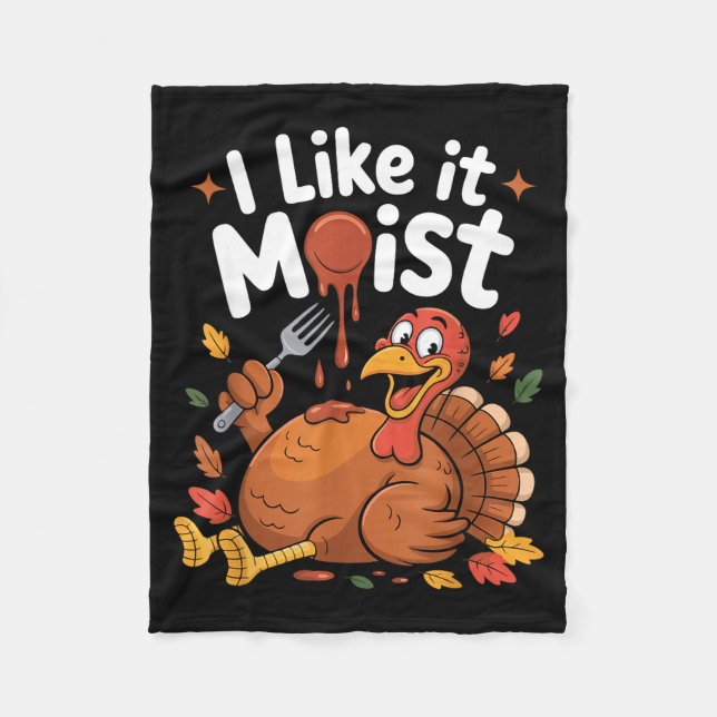 Funny Turkey I Like It Moist Thanksgiving Men Wome Fleece Blanket (Front)