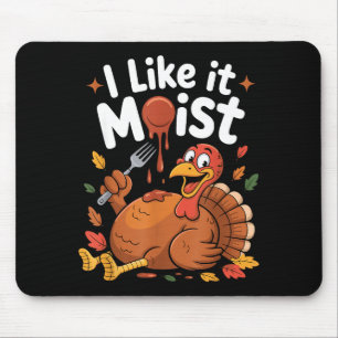 Funny Turkey I Like It Moist Thanksgiving Men Wome Mouse Pad