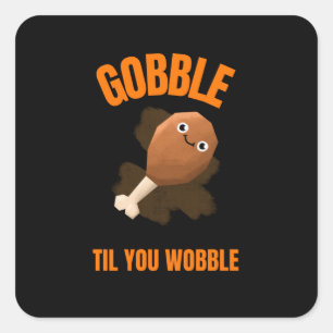 Funny Turkey Leg Gobble Til You Wobble Square Sticker