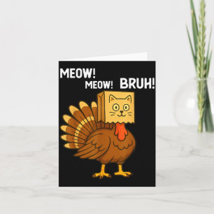 Funny Turkey Meow Thanksgiving Fake Cat Meow Bruh  Card