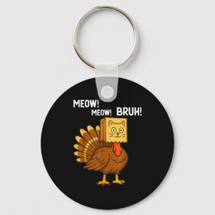 Funny Turkey Meow Thanksgiving Fake Cat Meow Bruh  Keychain