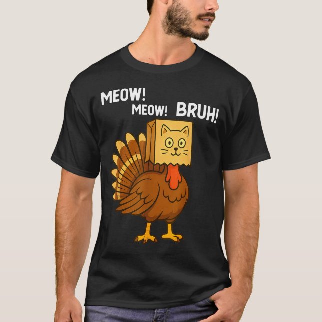 Funny Turkey Meow Thanksgiving Fake Cat Meow Bruh  T-Shirt (Front)