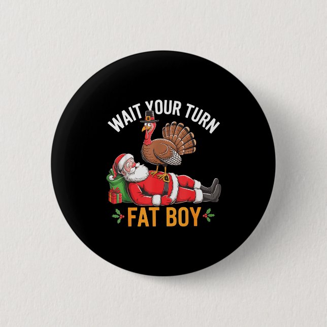 Funny Turkey Santa Wait Your Turn Fat Boy Thanksgi 2 Inch Round Button (Front)