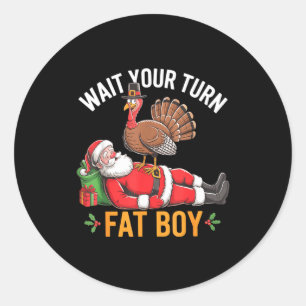 Funny Turkey Santa Wait Your Turn Fat Boy Thanksgi Classic Round Sticker