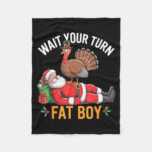 Funny Turkey Santa Wait Your Turn Fat Boy Thanksgi Fleece Blanket (Front)