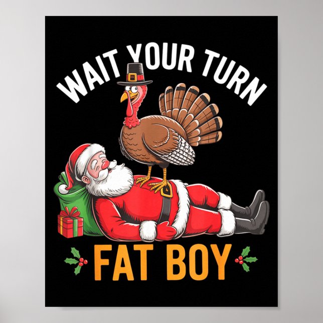Funny Turkey Santa Wait Your Turn Fat Boy Thanksgi Poster (Front)