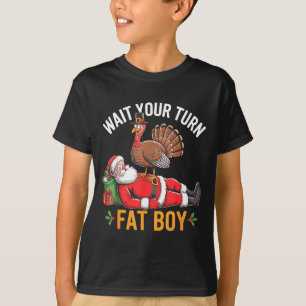 Funny Turkey Santa Wait Your Turn Fat Boy Thanksgi T-Shirt