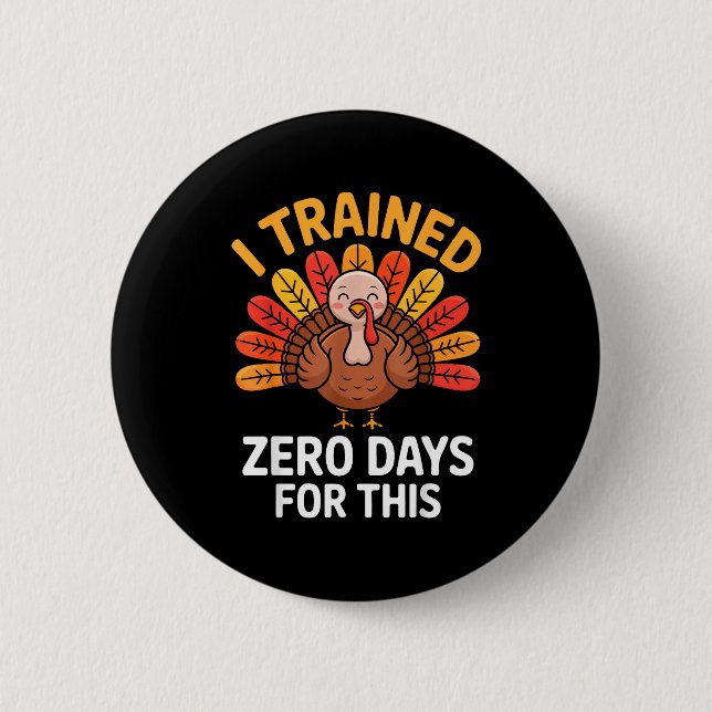 Funny Turkey Saying Thanksgiving Trot I Trained Ze 2 Inch Round Button (Front)