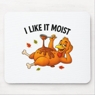 Funny Turkey Thanksgiving I Like It Moist Adult Wo Mouse Pad