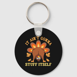 Funny Turkey Thanksgiving It Ain't Gonna Stuff Its Keychain