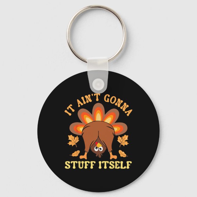Funny Turkey Thanksgiving It Ain't Gonna Stuff Its Keychain (Front)