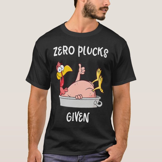Funny Turkey Zero Plucks Given  Adult Thanksgiving T-Shirt (Front)
