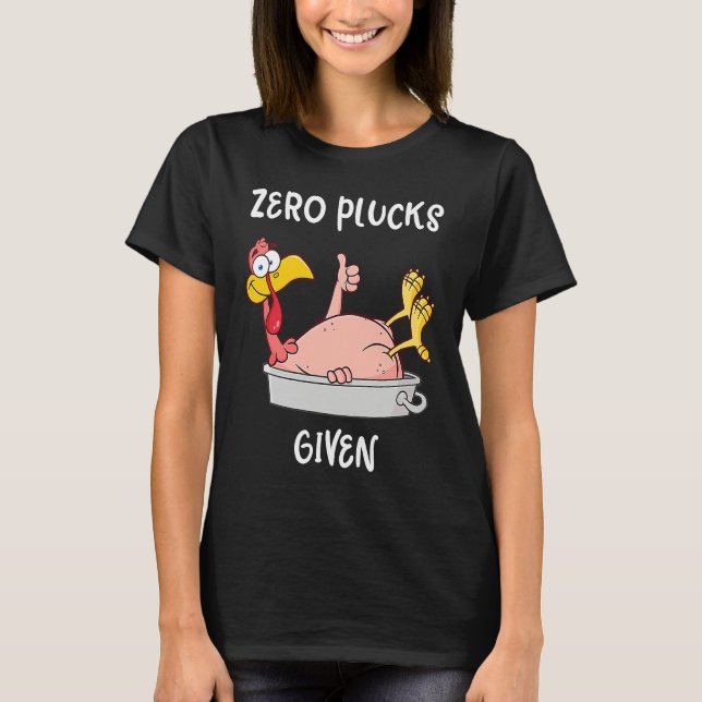 Funny Turkey Zero Plucks Given  Adult Thanksgiving T-Shirt (Front)