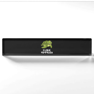 Funny Turtle Clothing - Turtle Meme I Like Turtle Nameplate
