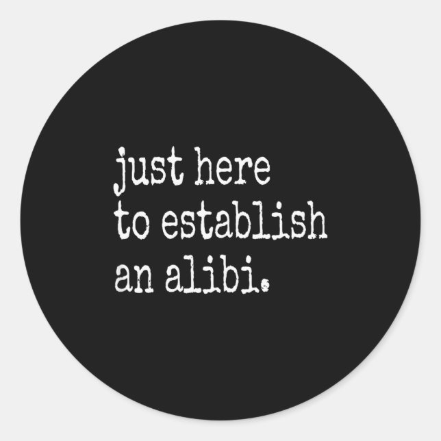 Funny Tv True Crime Just Here To Establish An Alib Classic Round Sticker (Front)