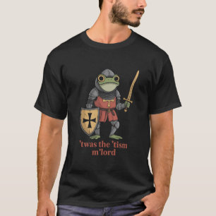 Funny T'was The 'Tism M'Lord Medieval Knight Frog  T-Shirt