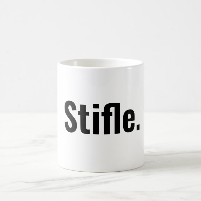 Funny typography coffee quote stifle be quiet  mug (Center)