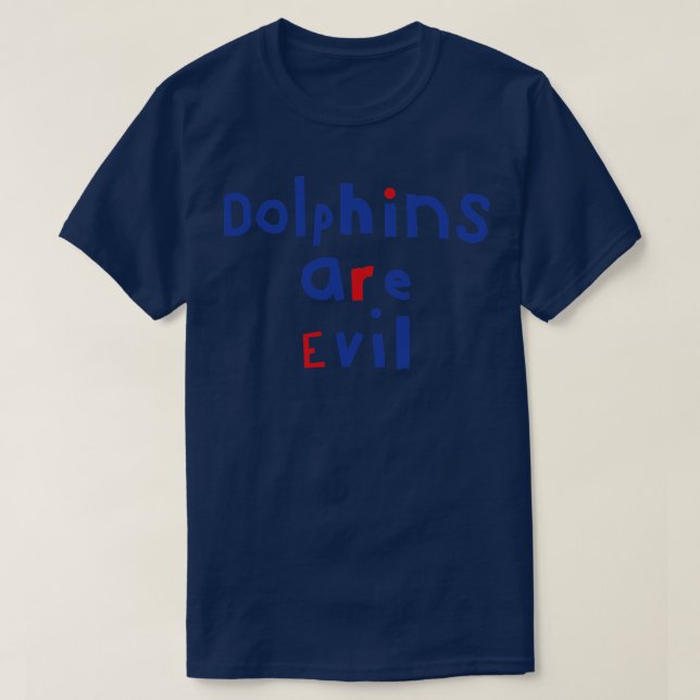 Funny Typography Dolphins Are Evil T-Shirt (Design Front)