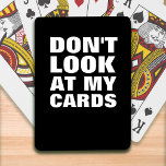 Funny Typography Playing Cards<br><div class="desc">DON'T LOOK AT MY CARDS...  because there's always someone looking at your game</div>