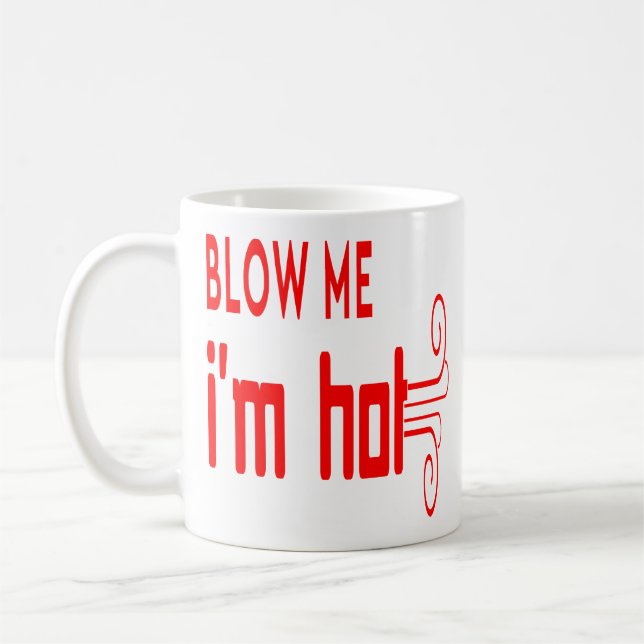 Funny Typography Quotes Blow Me I'm Hot Coffee Mug (Left)