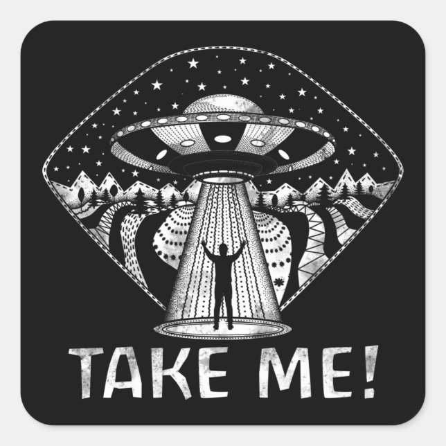 Funny UFO Alien Abduction Conspiracy Take Me Square Sticker (Front)