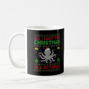 Funny Ugly All I Want For Christmas Is A Octopus T Coffee Mug