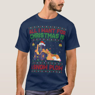 Funny Ugly All I Want For Christmas Is A Snow Plow T-Shirt