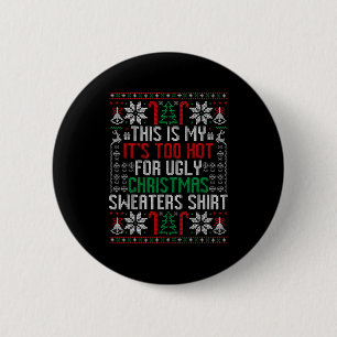 Funny Ugly Christmas Sweater Too Hot Men Teens Xma 2 Inch Round Button