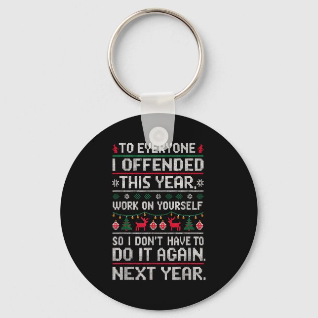 Funny Ugly Sweater To Everyone I Offended This Yea Keychain (Front)