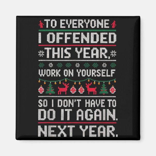 Funny Ugly Sweater To Everyone I Offended This Yea Magnet (Front)