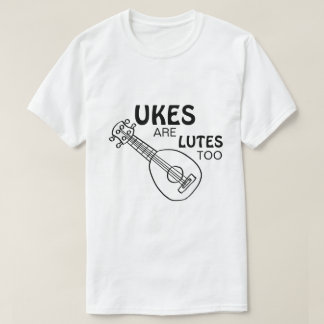 Funny Ukulele, "Ukes are Lutes too" T-Shirt