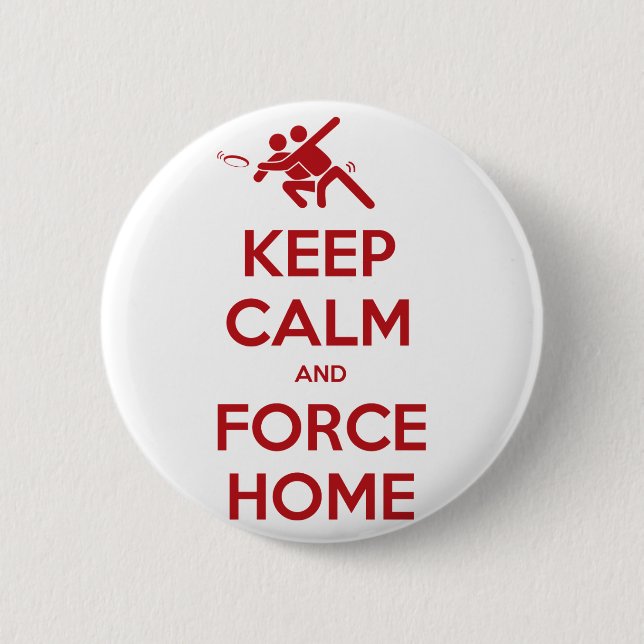 Funny Ultimate Frisbee- Keep Calm and Force Home 2 Inch Round Button (Front)