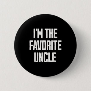 Funny Uncle I'm The Favorite Uncle Funny Sarcastic 2 Inch Round Button