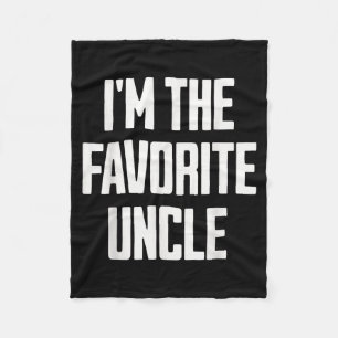 Funny Uncle I'm The Favorite Uncle Funny Sarcastic Fleece Blanket