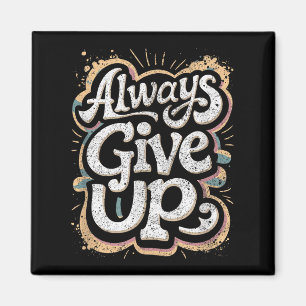 Funny Unmotivational Always Give Up Sarcastic Work Magnet