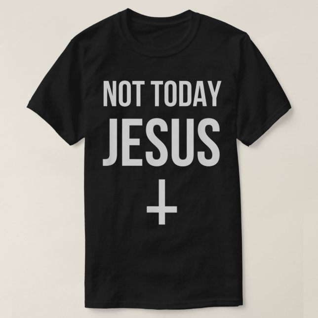 Funny Upside Down Cross Satan  Not Today Jesus  T-Shirt (Design Front)