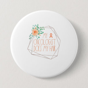Funny Uterine Cancer s My Oncologist Does My Hair 3 Inch Round Button